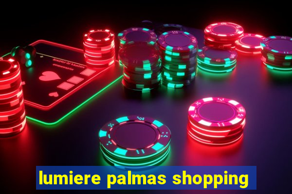 lumiere palmas shopping